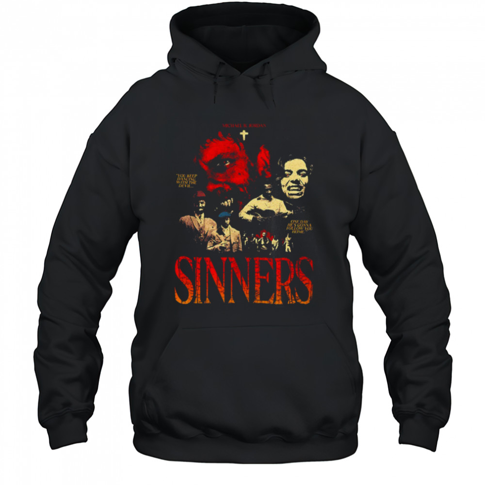 Sinners Michael B Jordan you keep dancing with the devil one day he’s gonna follow you home shirt Hoodie