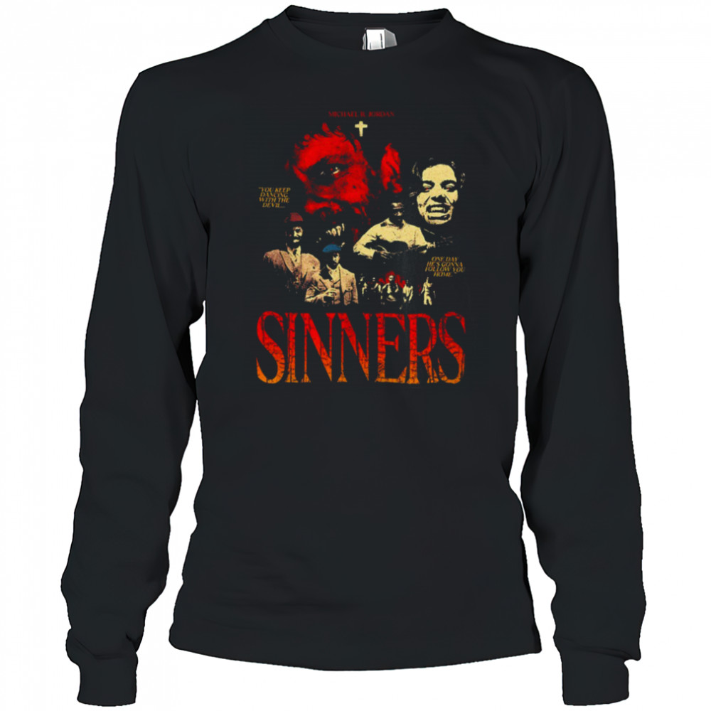 Sinners Michael B Jordan you keep dancing with the devil one day he’s gonna follow you home shirt Long Sleeved