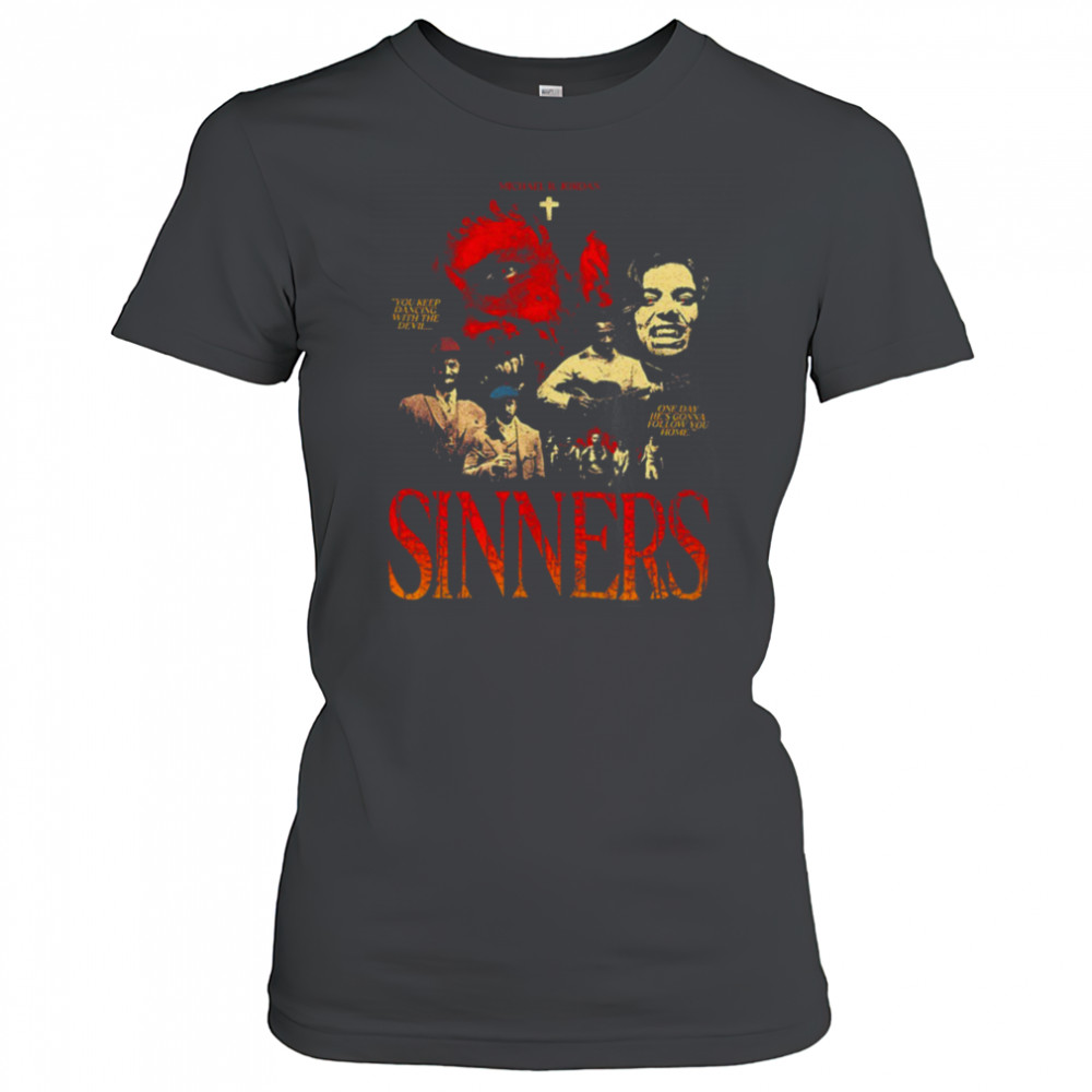 Sinners Michael B Jordan you keep dancing with the devil one day he’s gonna follow you home shirt Women's T-shirt