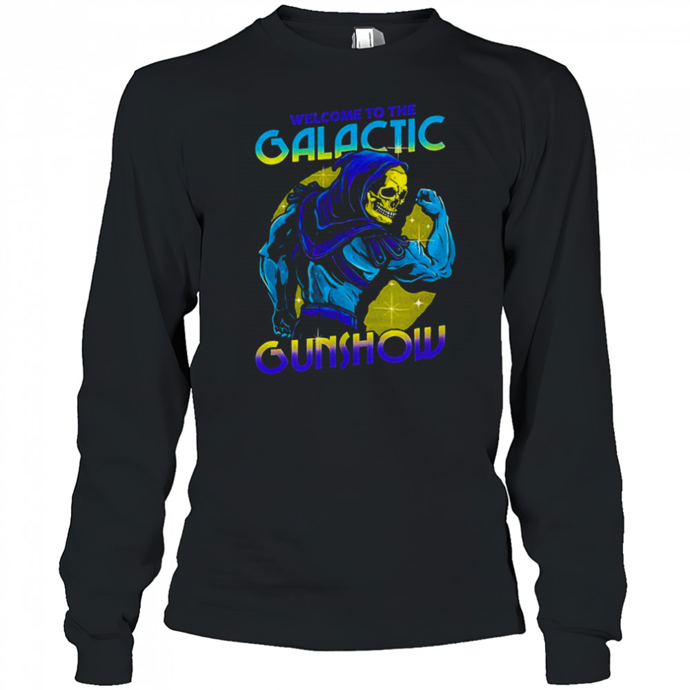 Skeletor flexing his muscles welcome to the Galactic Gunshow shirt Long Sleeved