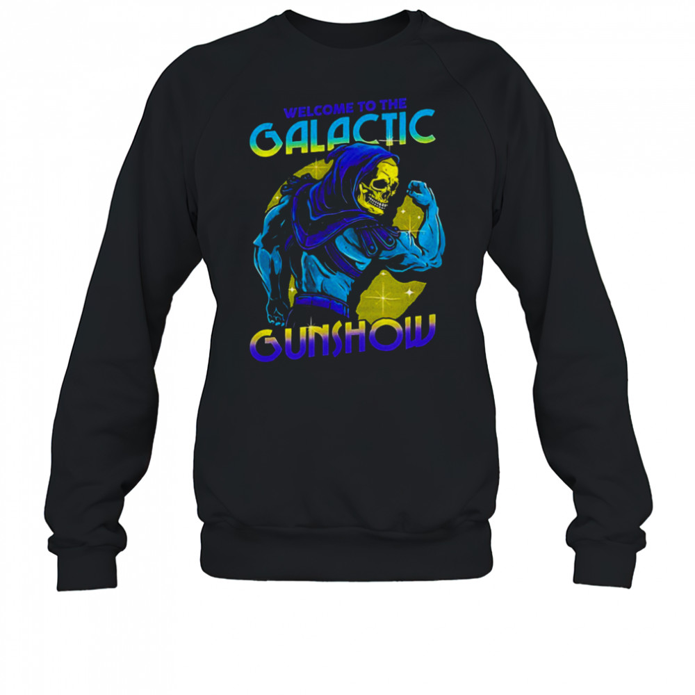 Skeletor flexing his muscles welcome to the Galactic Gunshow shirt Sweatshirt