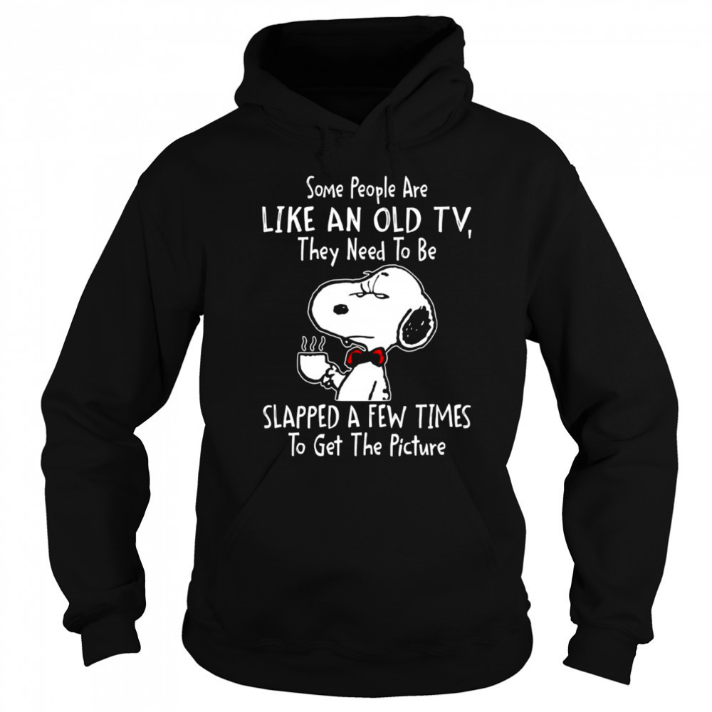 Snoopy drink coffee some people are like an old TV they need to be slapped a few times to get shirt Sweatshirt