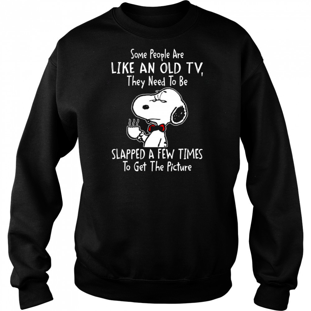 Snoopy drink coffee some people are like an old TV they need to be slapped a few times to get shirt Hoodie
