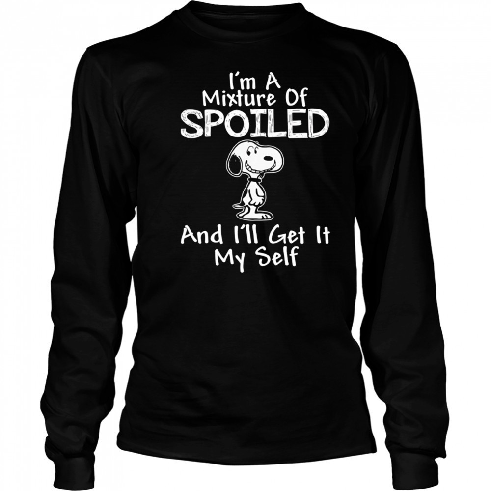 Snoopy I’m a mixture of spoiled and I’ll get it my self shirt Long Sleeved