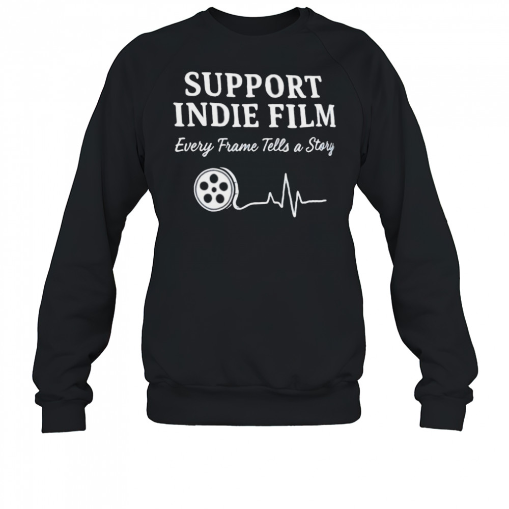 Support indie film every frame tells a story shirt Sweatshirt