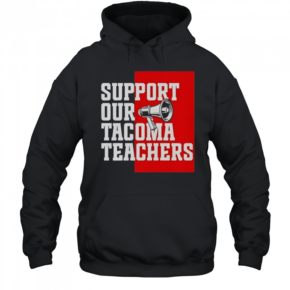 Support Our Tacoma Teachers T-Shirt Hoodie