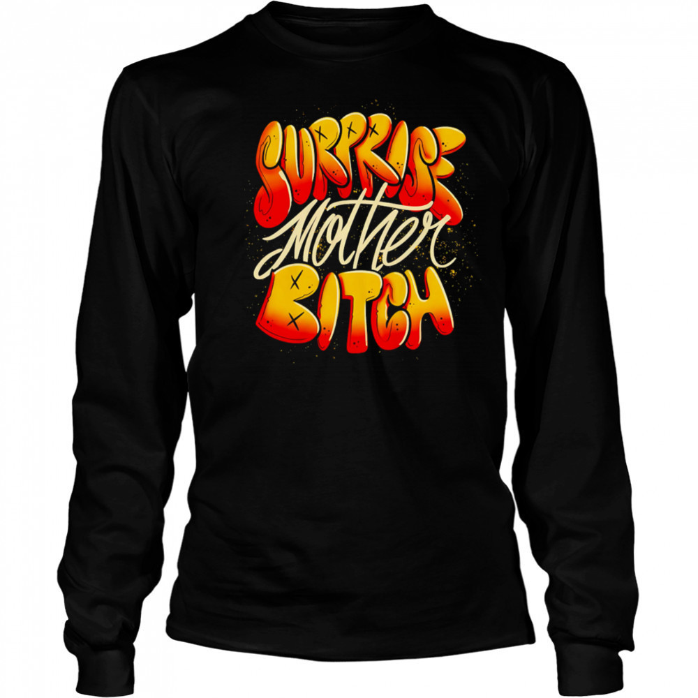 Surprise Mother Bitch design shirt Long Sleeved