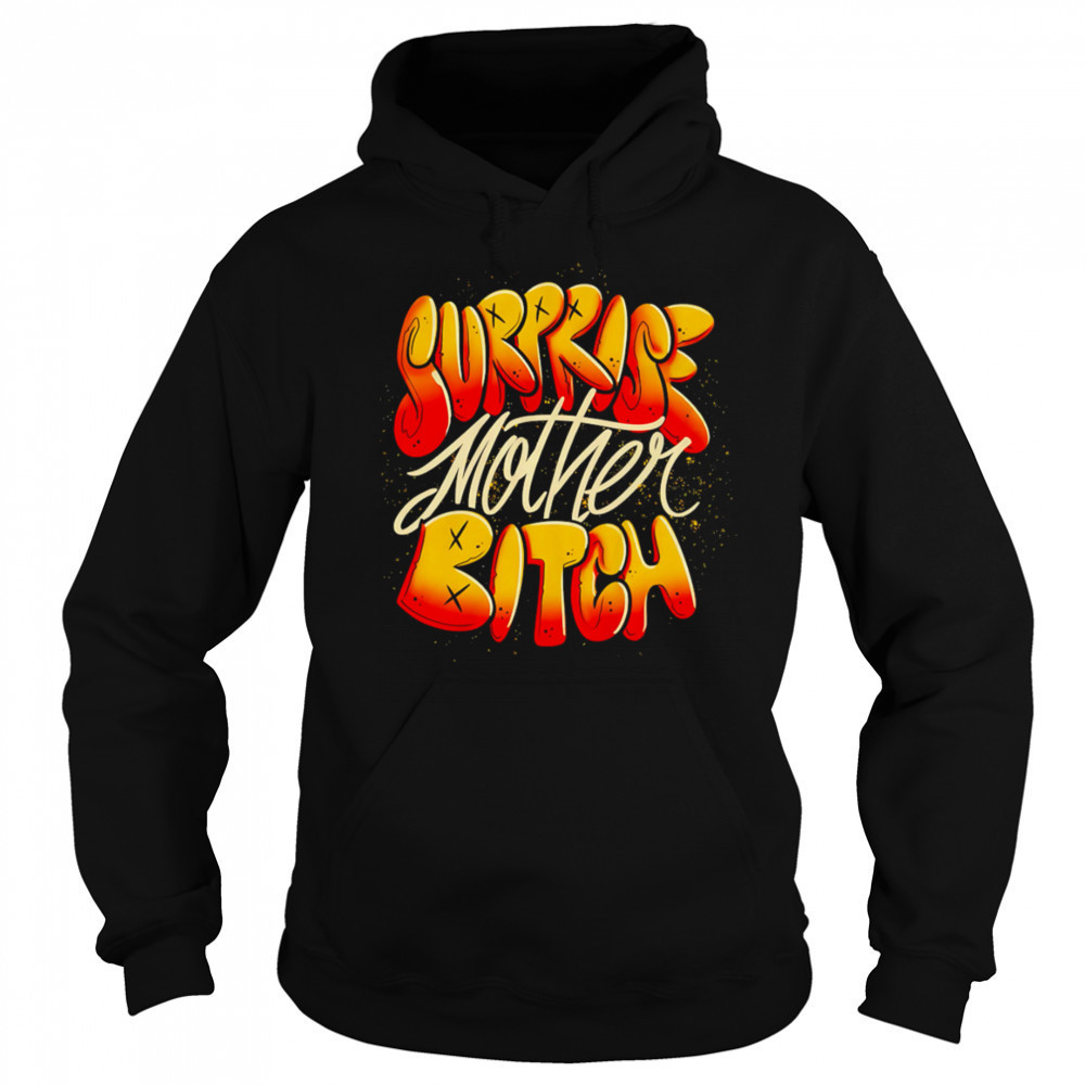 Surprise Mother Bitch design shirt Sweatshirt