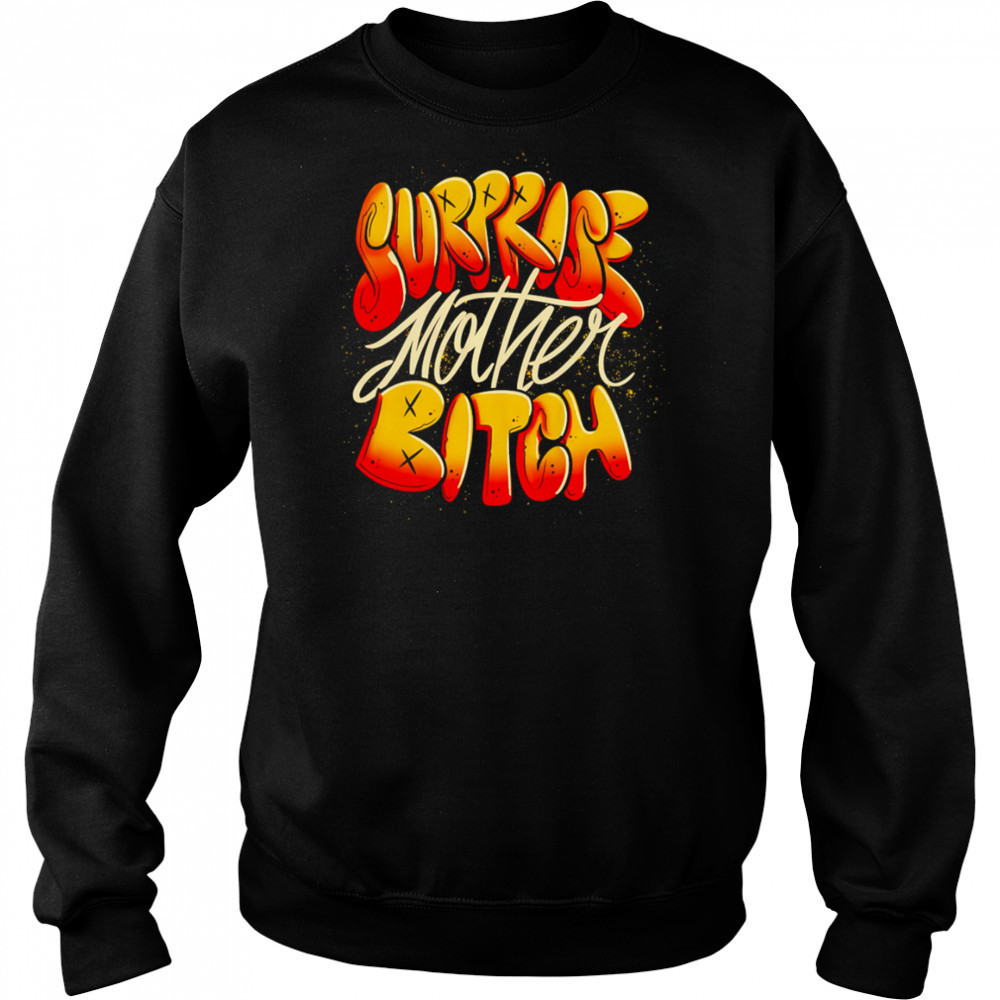 Surprise Mother Bitch design shirt Hoodie