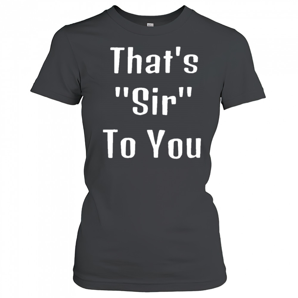 That’s sir to you shirt Women's T-shirt