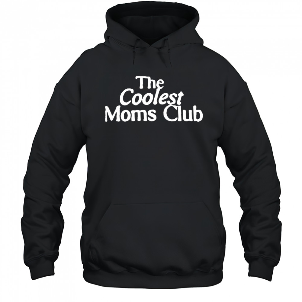 The Coolest Moms Club shirt Hoodie