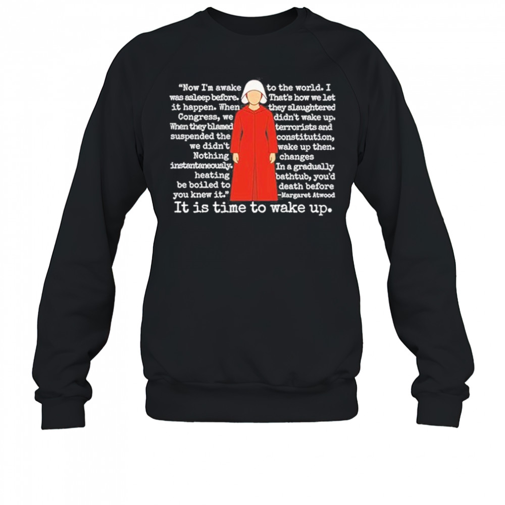 The Handmaid’s Tale It Is Time To Wake Up Shirt Sweatshirt