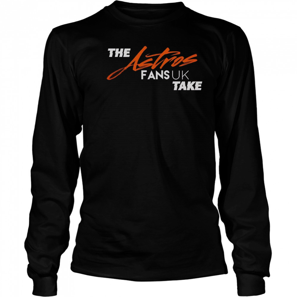 The Houston Astros Fans UK Take T-Shirt Long Sleeved