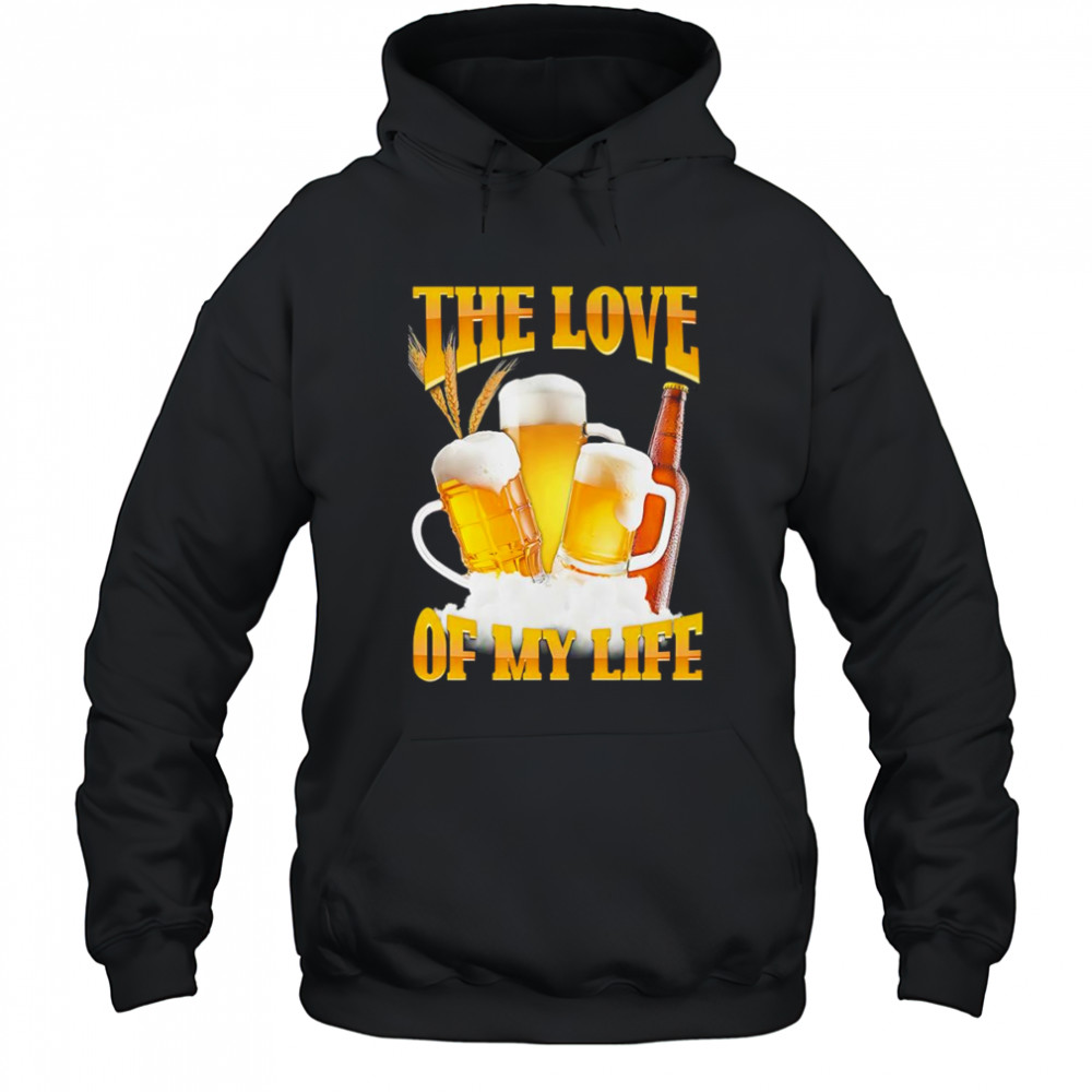The love of my life beer shirt Hoodie