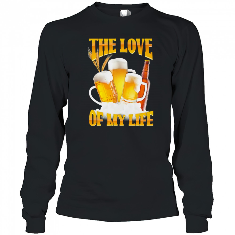 The love of my life beer shirt Long Sleeved