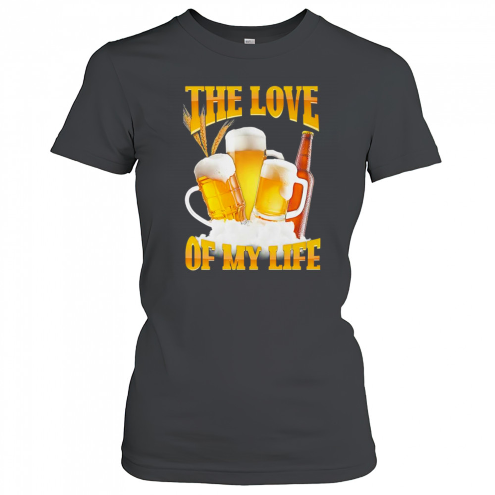 The love of my life beer shirt Women's T-shirt