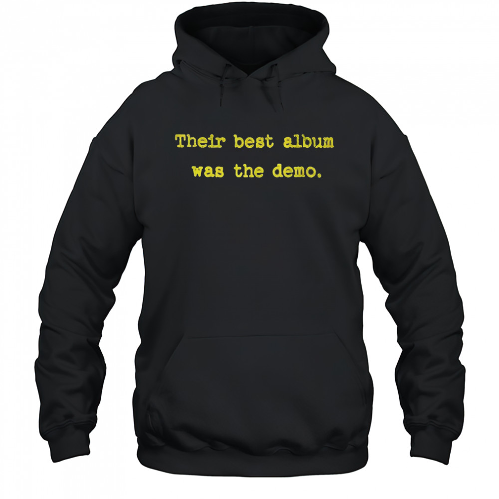 Their best album was the demo shirt Hoodie