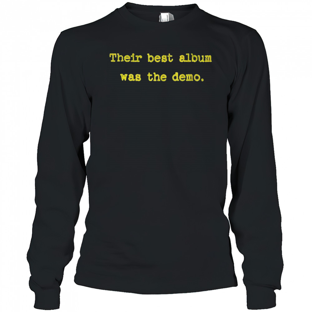 Their best album was the demo shirt Long Sleeved