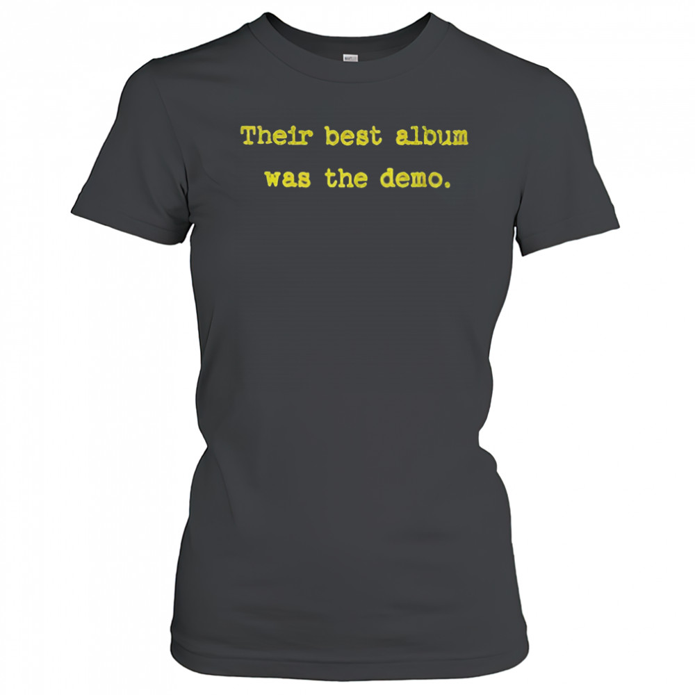 Their best album was the demo shirt Women's T-shirt