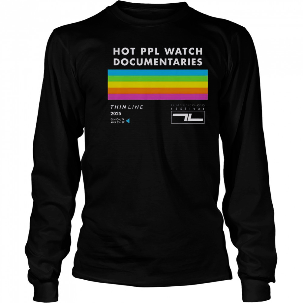 Thin Line Fest Hot PPL Watch Documentaries 2025 Denton TX April 23 27 T-Shirt Long Sleeved