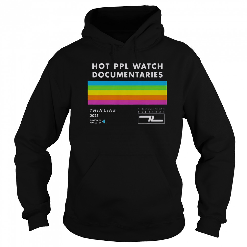 Thin Line Fest Hot PPL Watch Documentaries 2025 Denton TX April 23 27 T-Shirt Sweatshirt