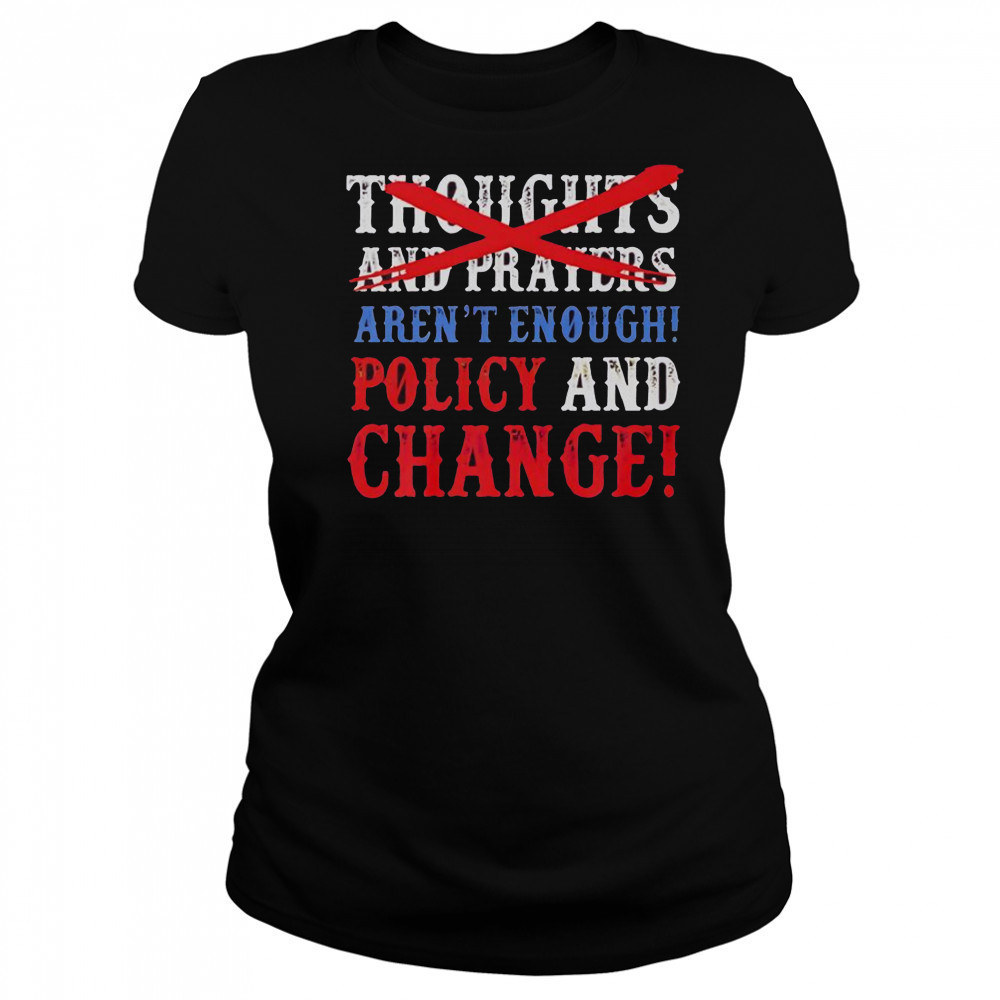 Thoughts And Prayers Aren’t Enough Policy And Change T-Shirt Women's T-shirt