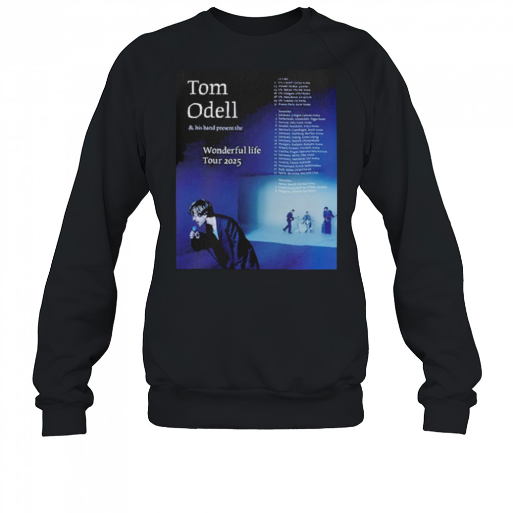 Tom Odell Wonderful Life Tour 2025 Dates T shirts Sweatshirt