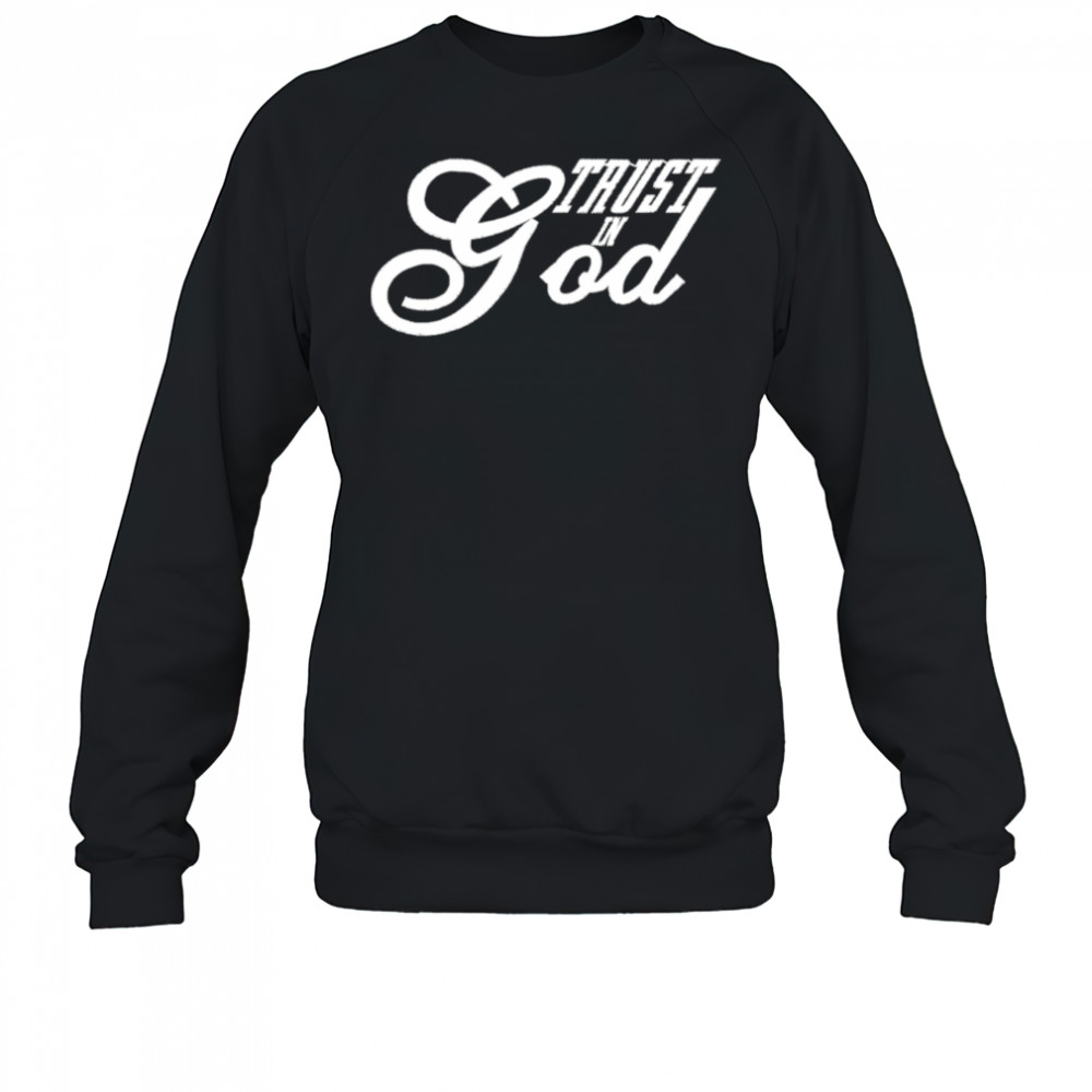 Trust In God Christian Faith In Jesus shirt Sweatshirt