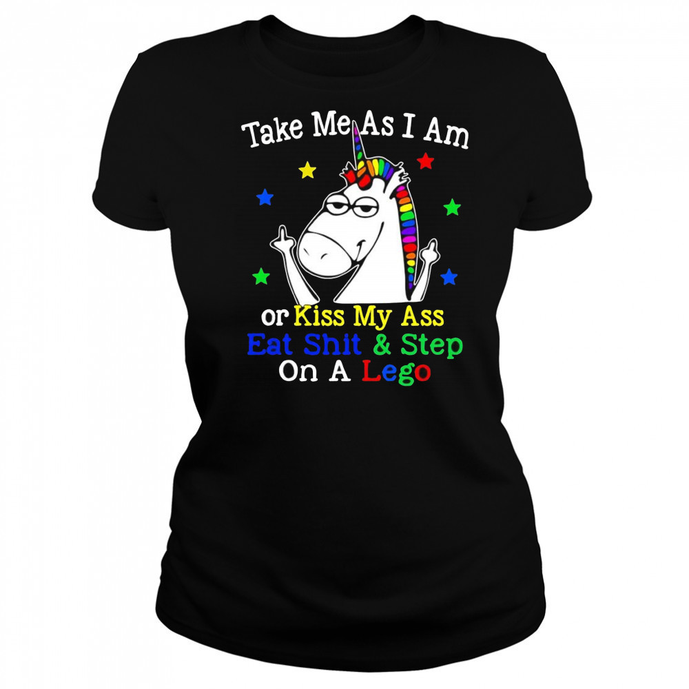 Unicorn take me as I am or kiss my ass eat shit and step on a lego shirt Women's T-shirt
