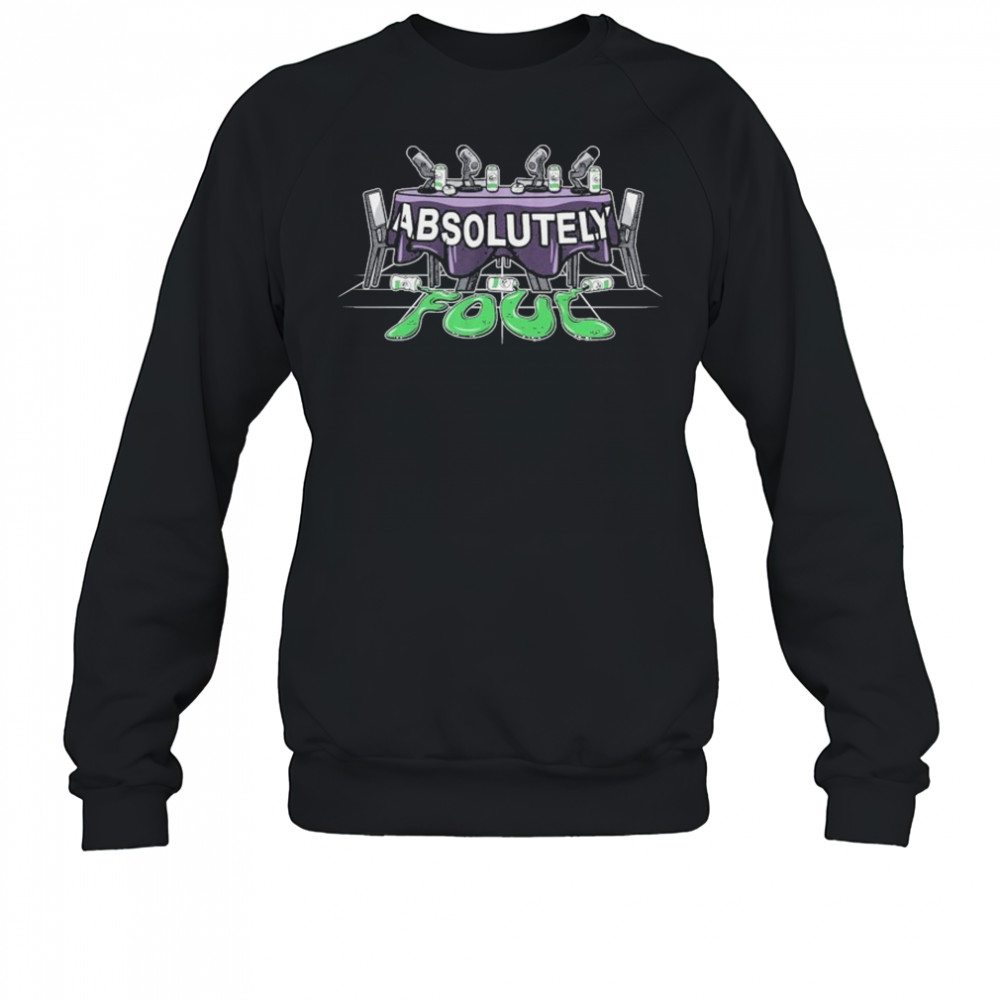 Unsubscribe Podcast Absolutely Foul T-Shirt Sweatshirt