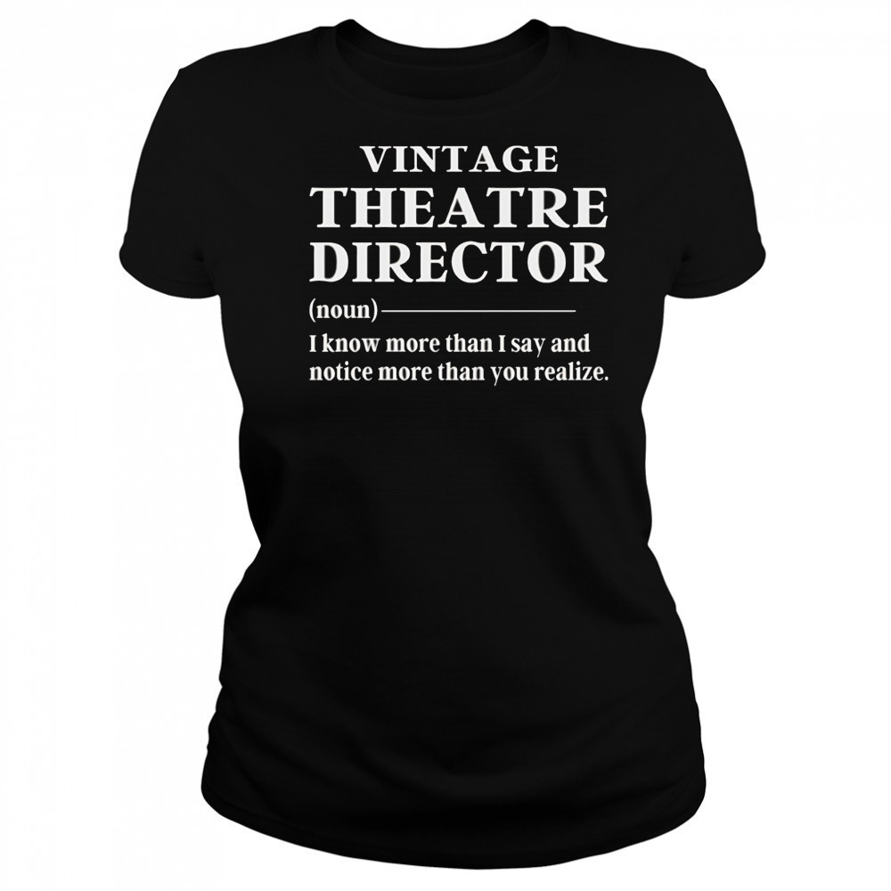 Vintage theatre director I know more than I say and notice more than you realize shirt Women's T-shirt