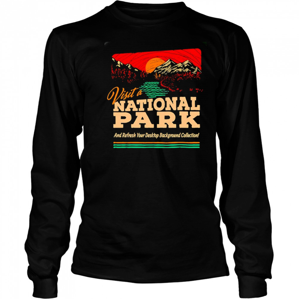 Visit a National Park and refresh your desktop background collection shirt Long Sleeved