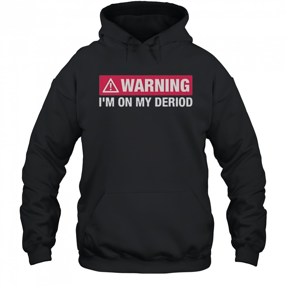 Warning I’m On My Deriod T-Shirt Hoodie