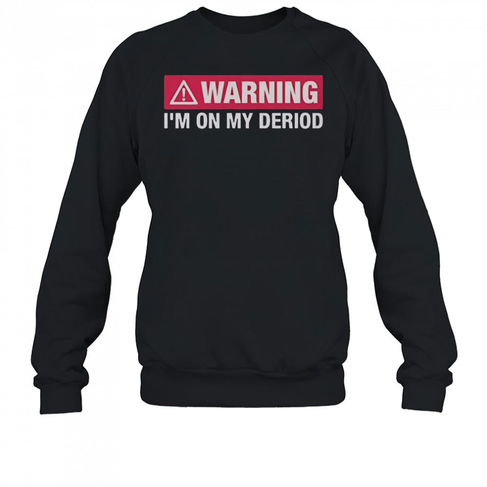Warning I’m On My Deriod T-Shirt Sweatshirt