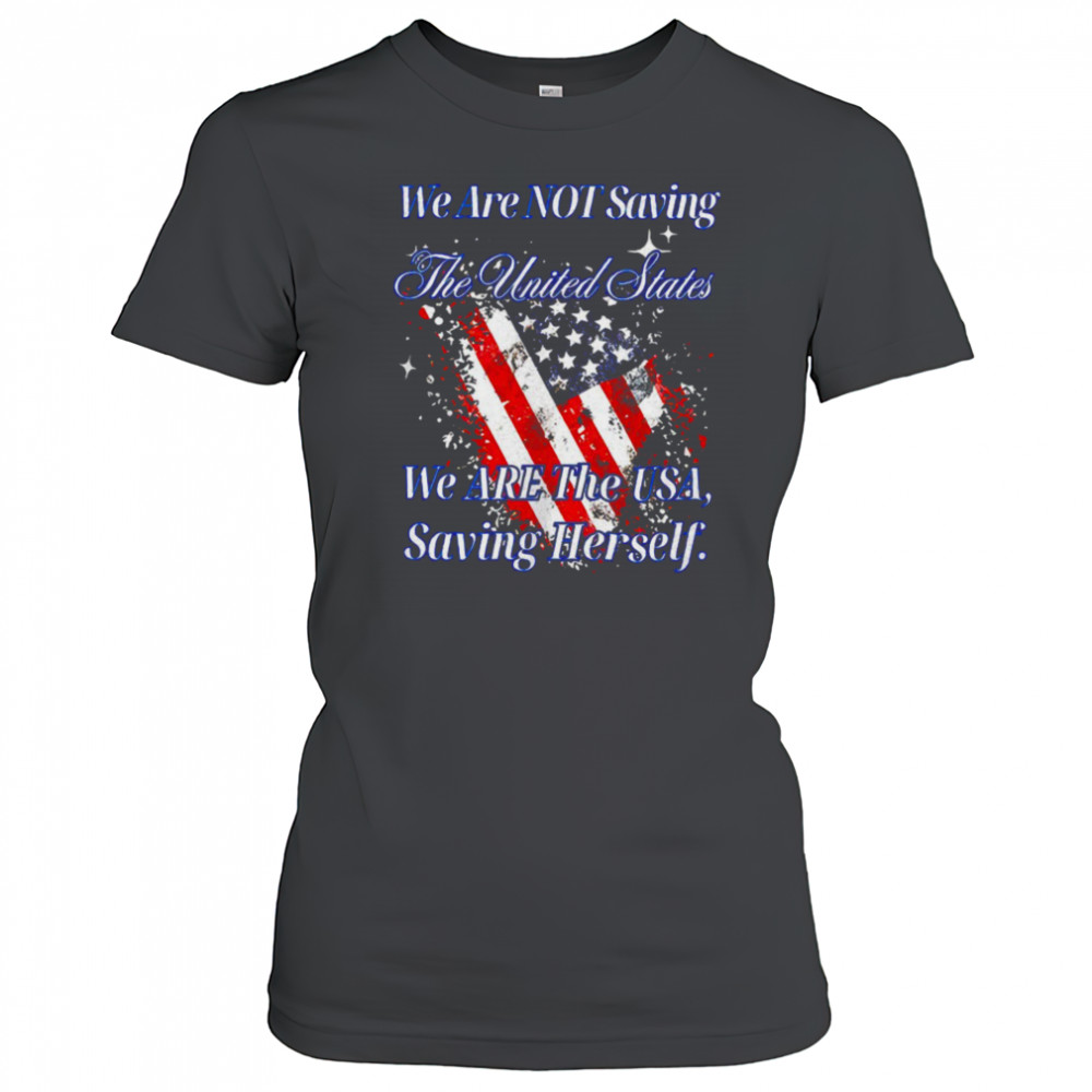 We are not saving the United States we are the USA shirt Women's T-shirt