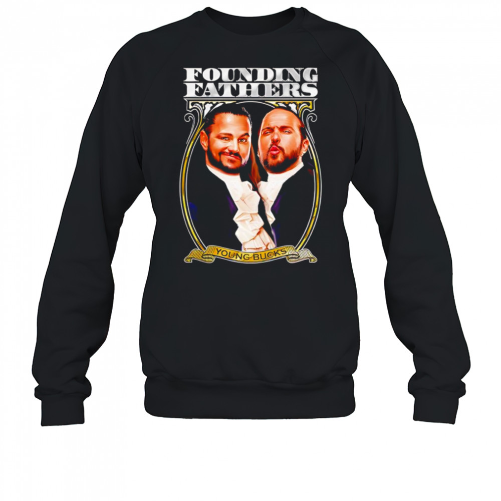 Young Bucks Founding Fathers shirt Sweatshirt