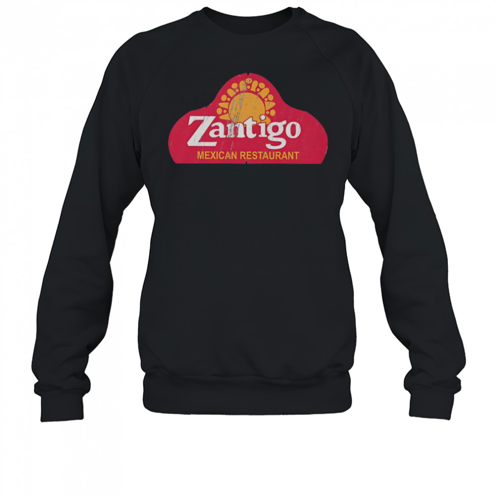 Zantigo Mexican Restaurant T-Shirt Sweatshirt