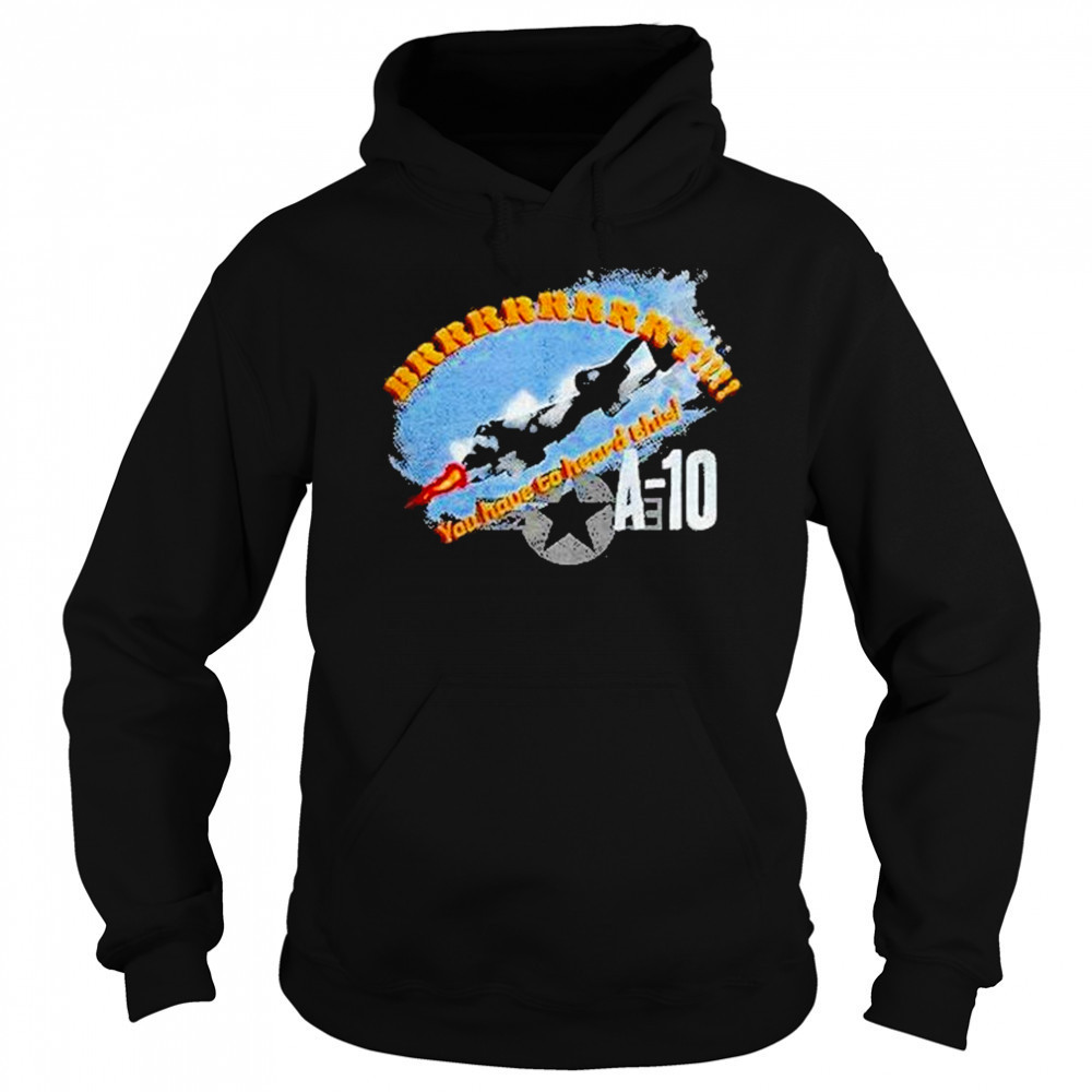 A 10 Brrrt You Have To Heard This Shirt Sweatshirt