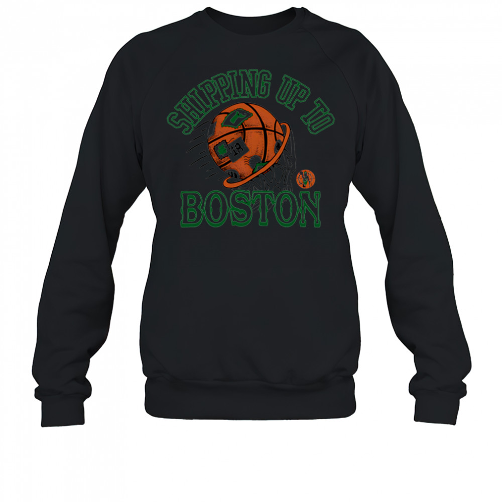 Celtics Shipping Up To Boston shirt Sweatshirt