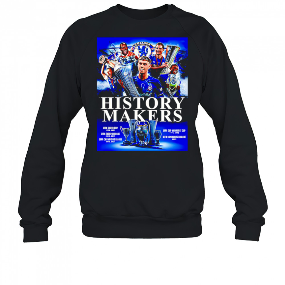 Chelsea Claims Victory In The 2024-25 UEFA Conference League History Makers shirt Sweatshirt