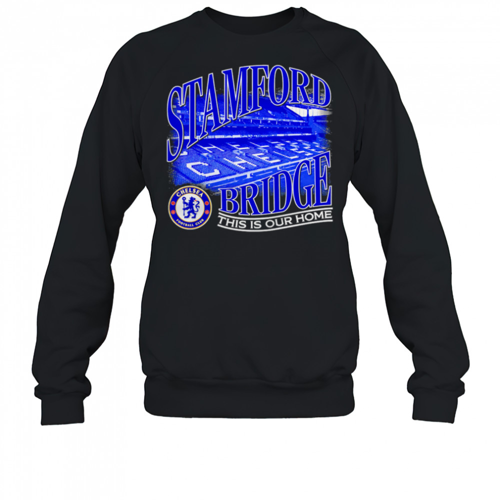 Chelsea FC Duo-Tone Stadium stamford bridge this is our home shirt Sweatshirt