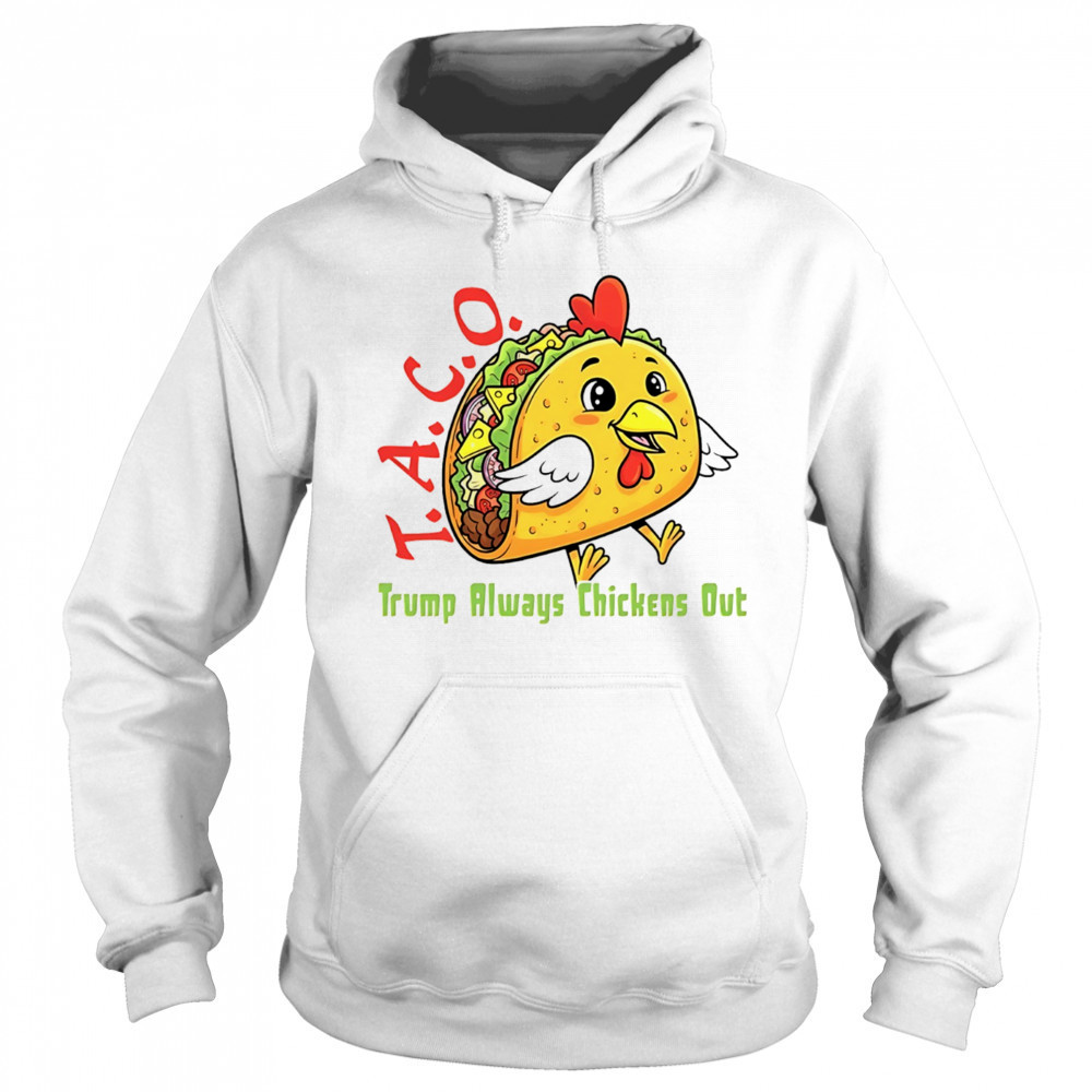 Chicken taco Trump always chickens out anti Maga shirt Sweatshirt