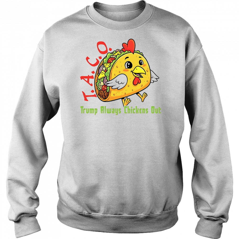 Chicken taco Trump always chickens out anti Maga shirt Hoodie