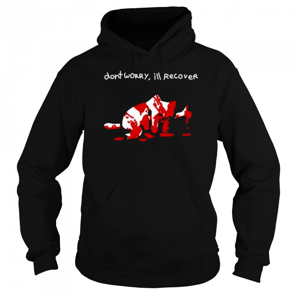 Dont Worry Ill Recover Shirt Sweatshirt