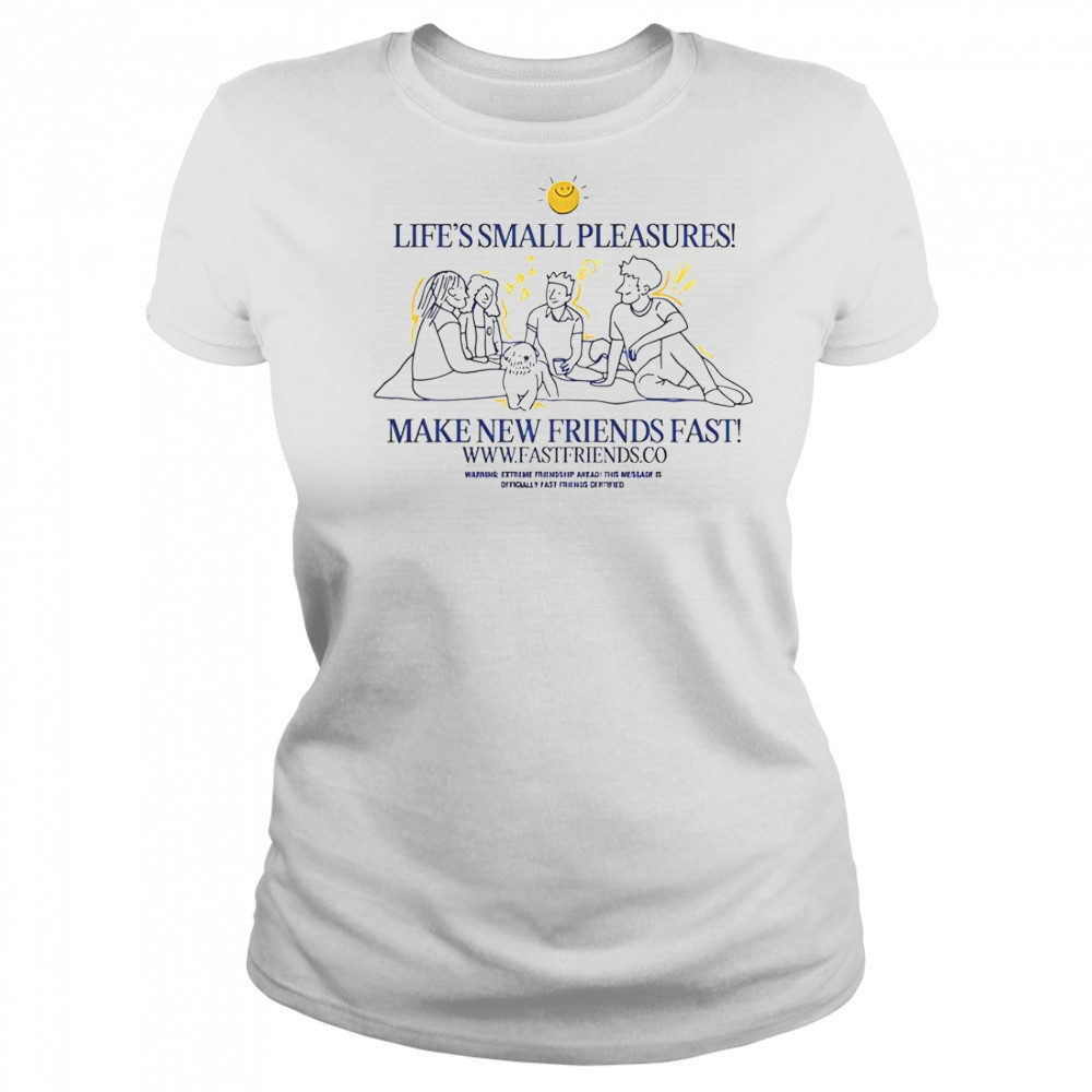 Fast Friends Life’s Small Pleasures Make New Friends Fast T-Shirt Women's T-shirt