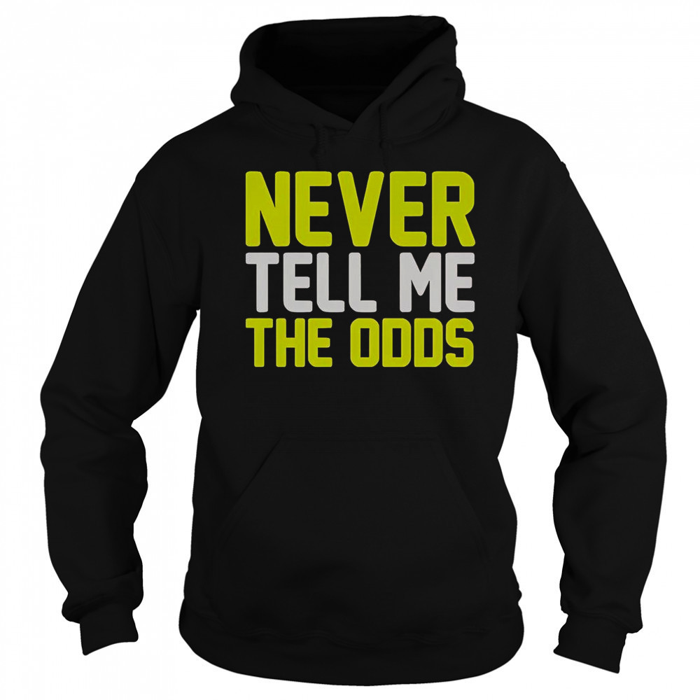 Never Tell Me The Odds T-Shirt Sweatshirt