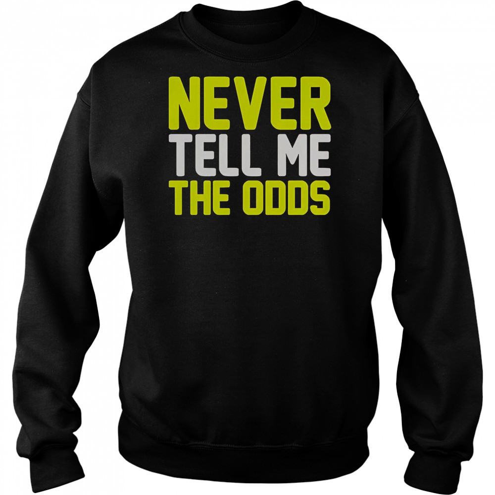 Never Tell Me The Odds T-Shirt Hoodie