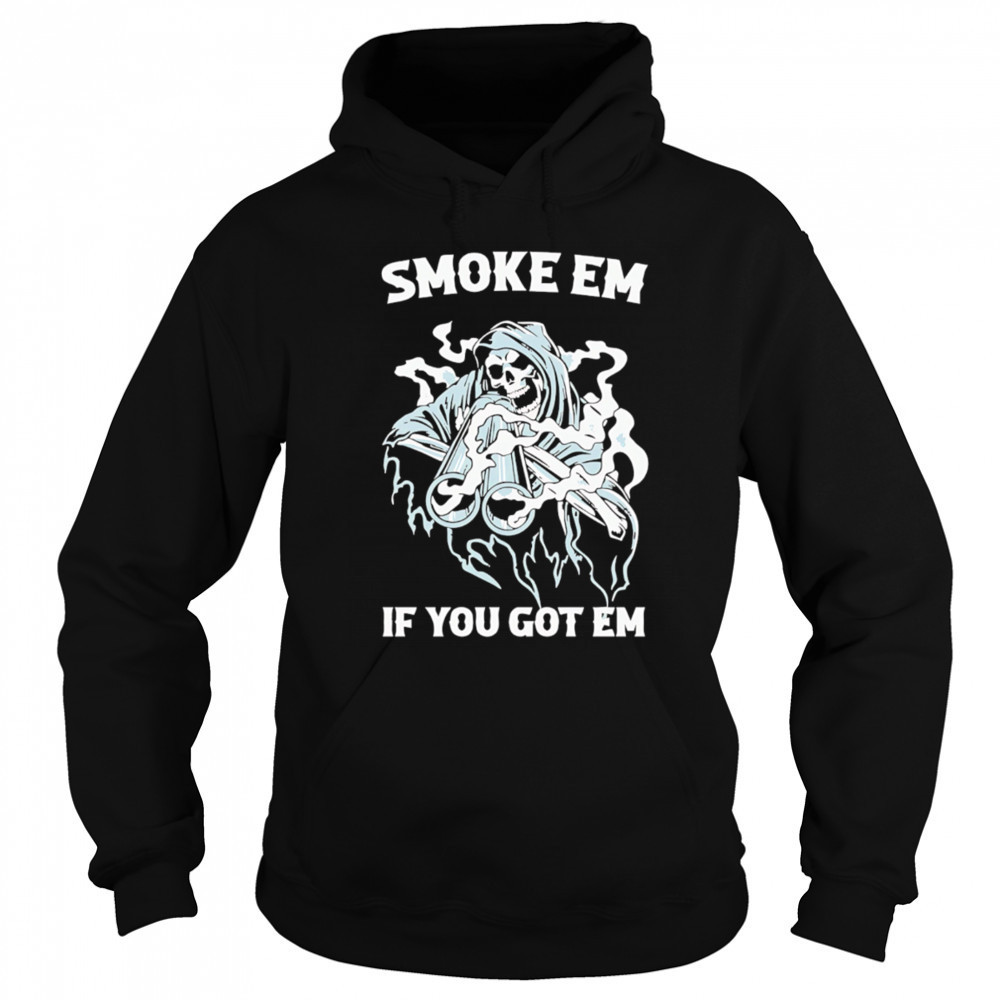 Smoke Em if you got em Death Gun shirt Sweatshirt