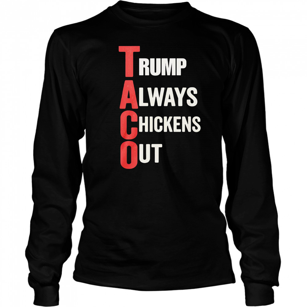 Taco Trump Always Chickens Out shirt Long Sleeved