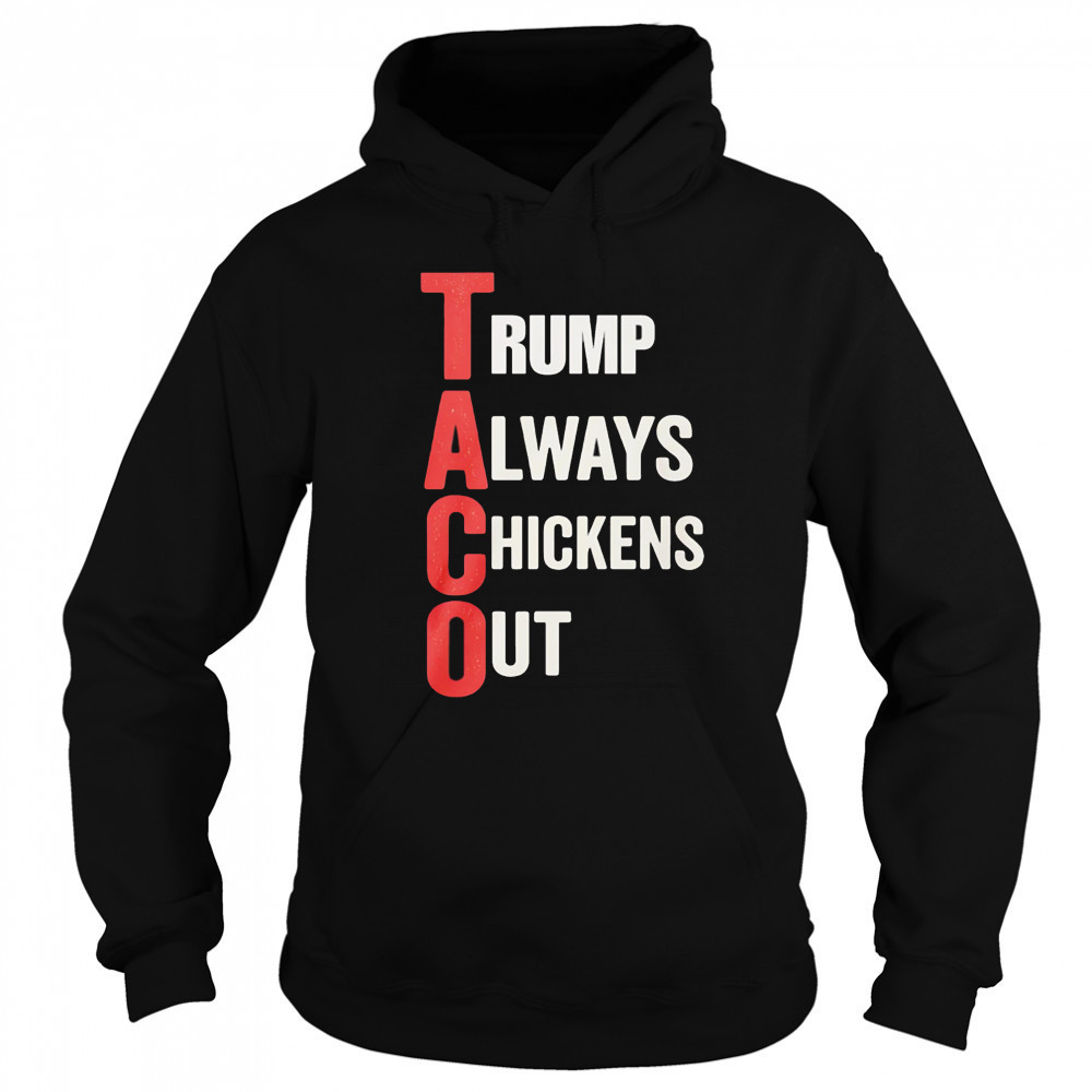Taco Trump Always Chickens Out shirt Sweatshirt